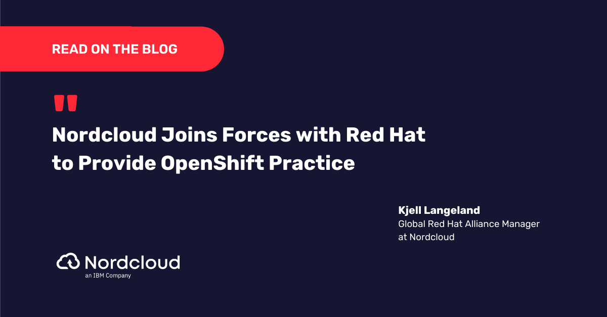 Nordcloud Joins Forces with Red Hatto Provide OpenShift Practice