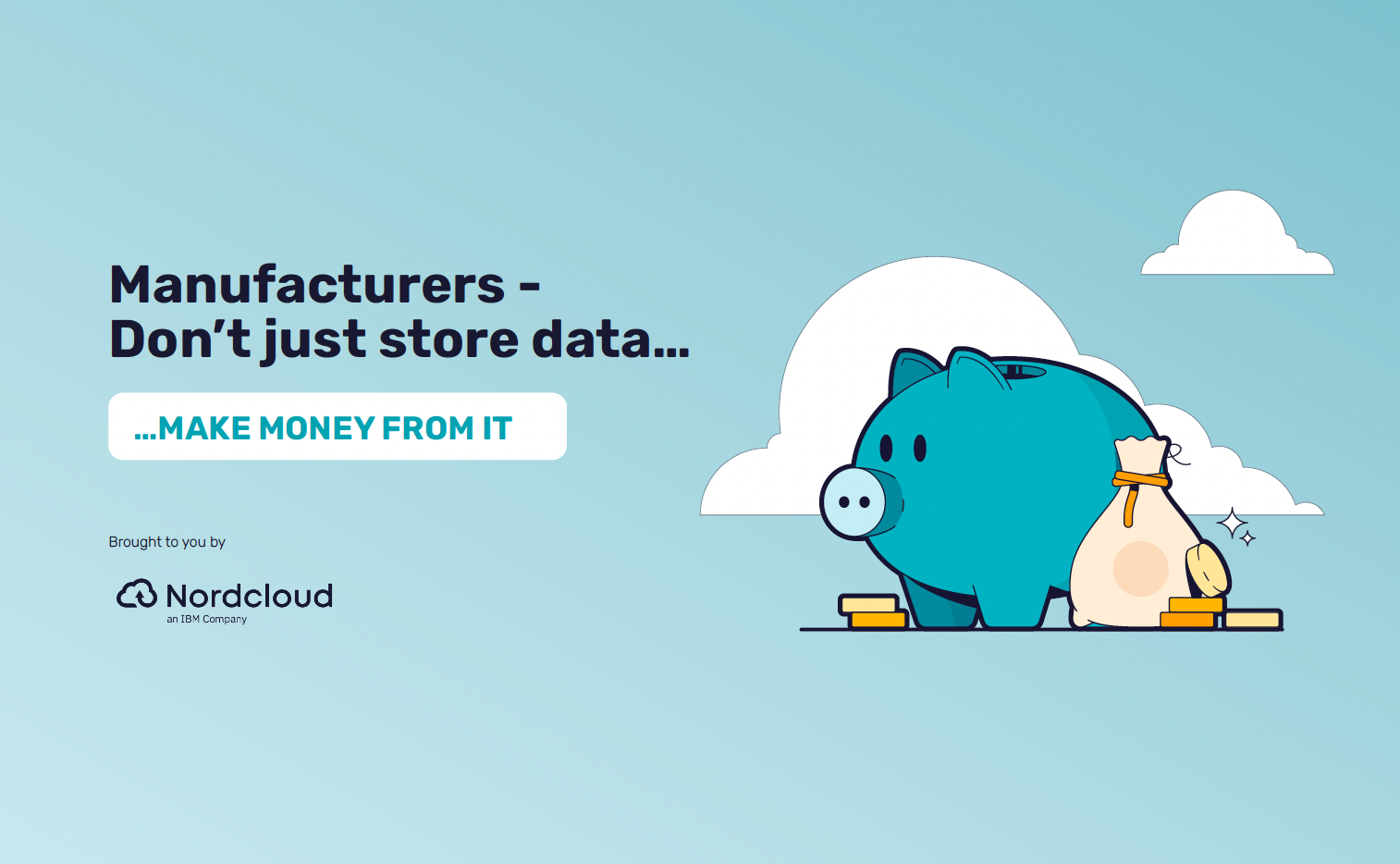Manufacturers – Don’t just store data…