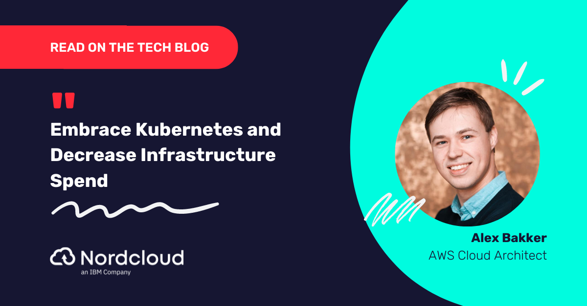 Embrace Kubernetes and Decrease Infrastructure Spend
