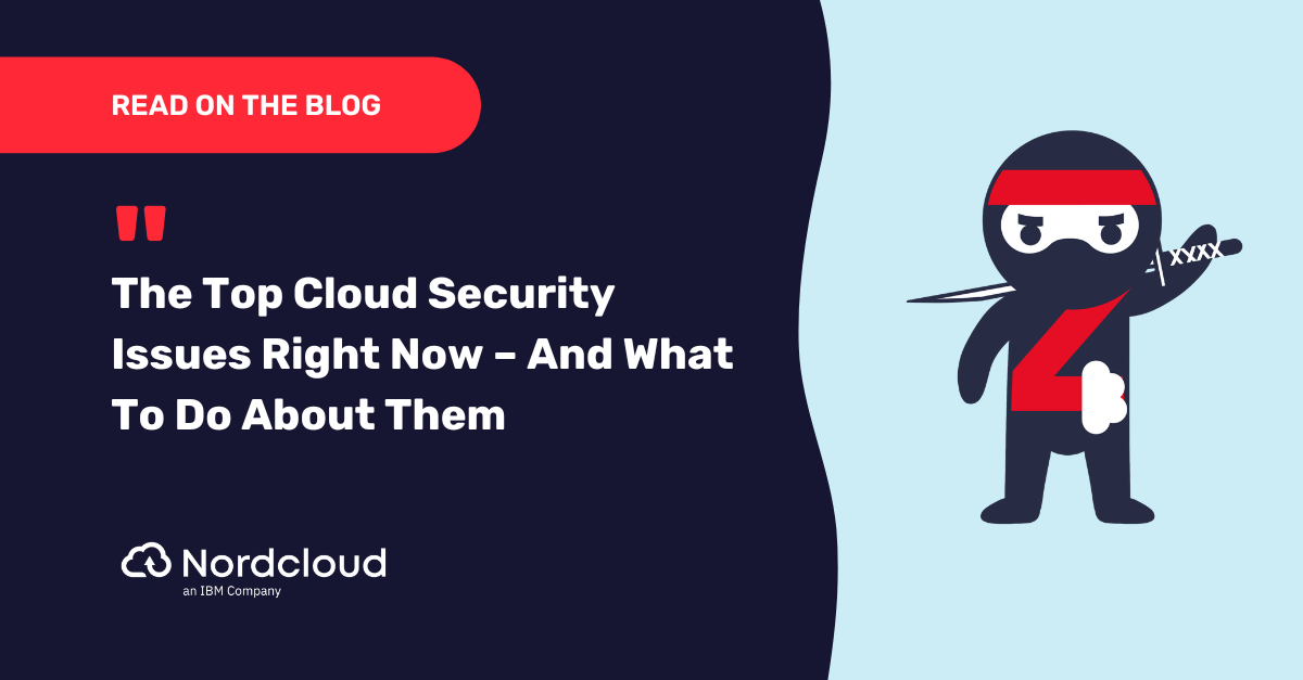 The Top Cloud Security Issues Right Now – And What To Do About Them